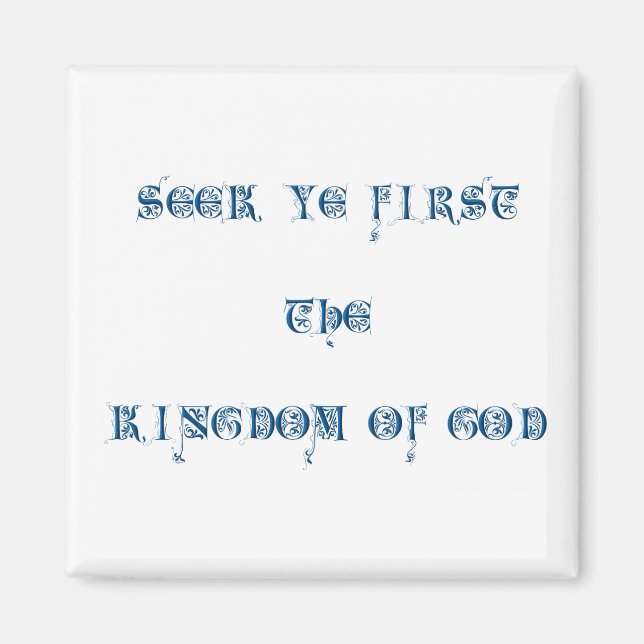 Seek ye first The Kingdom of God Magnet (Front)