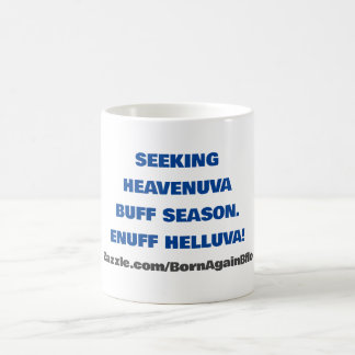 SEEKING HEAVENUVA BUFF ENUFF HELLUVA COFFEE MUG