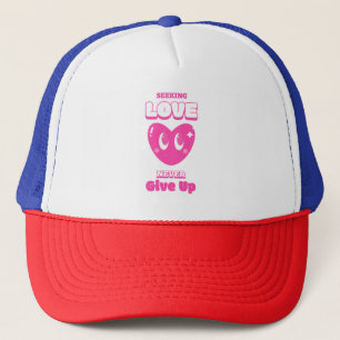 Seeking love, Never give up hat
