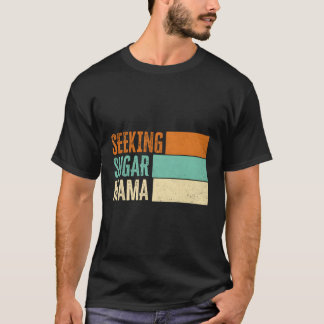 Seeking Sugar Mama Mother'S Day T-Shirt