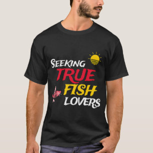 Seeking True Fish Lovers T-Shirt
