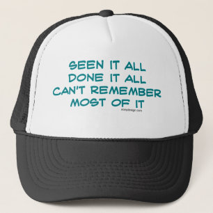 Seen it all, done it all trucker hat