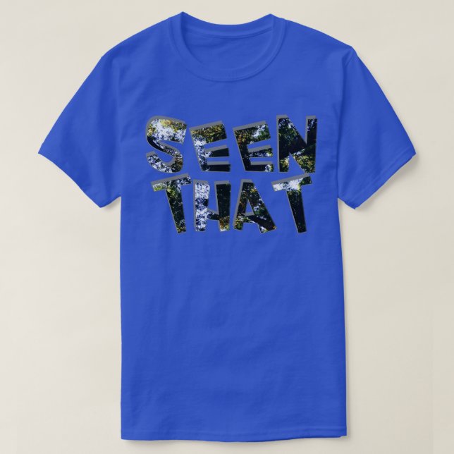 Seen That T-Shirt (Design Front)