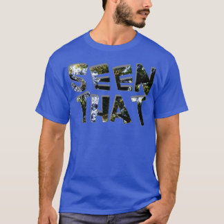 Seen That T-Shirt