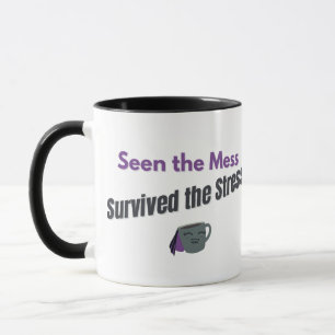 Seen the Mess, Survived the Stress – Funny Mug