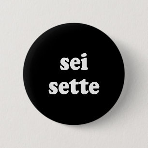 Sei Sette Italian Funny  6 Cm Round Badge