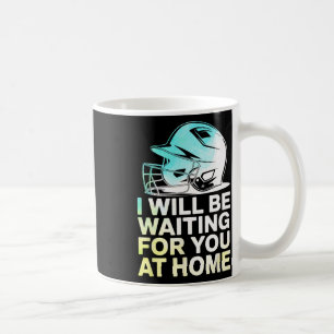 Seil I Will Be Waiting For You At Home Funny Softl Coffee Mug