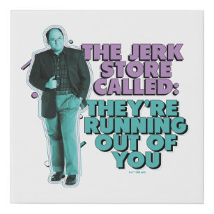 Seinfeld   George Costanza "The Jerk Store Called" Faux Canvas Print