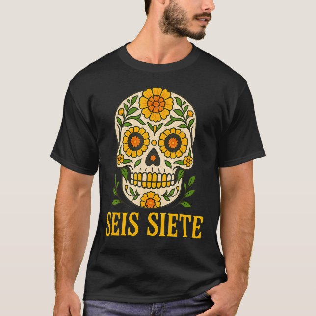 Seis Siete Mexican Los Muertos Calaveras Sugar Sku T-Shirt (Front)