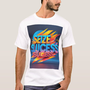 "Seize Success – Bold Motivational Typography Art" T-Shirt