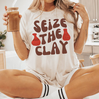 Seize The Clay, Pottery Lover, Ceramic Artist T-Shirt
