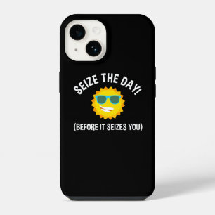 Seize The Day! (Before It Seizes You) iPhone 14 Case
