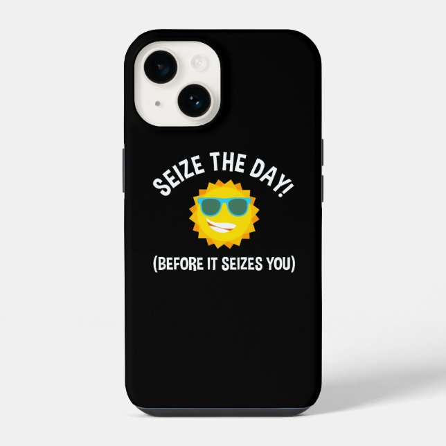 Seize The Day! (Before It Seizes You) iPhone Case (Back)