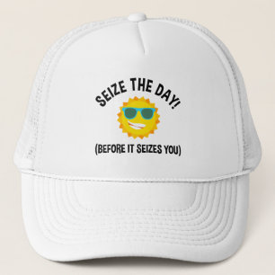 Seize The Day! (Before It Seizes You) Trucker Hat