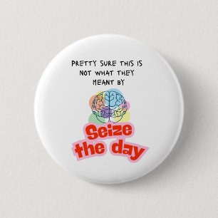 Seize the day Epilepsy humour 6 Cm Round Badge