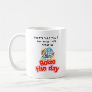 Seize the day Epilepsy humour Coffee Mug