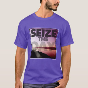 Seize The Day T-Shirt