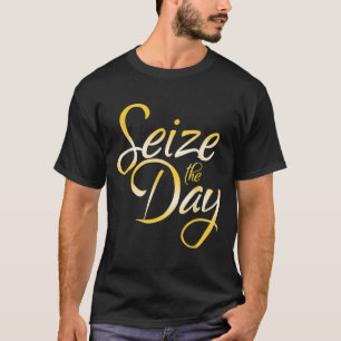 Seize The Day T-Shirt