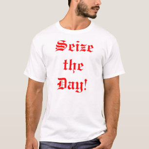 Seize the Day! T-Shirt