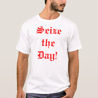 Seize the Day! T-Shirt