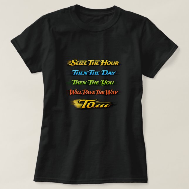 Seize The Hour... T-Shirt (Design Front)