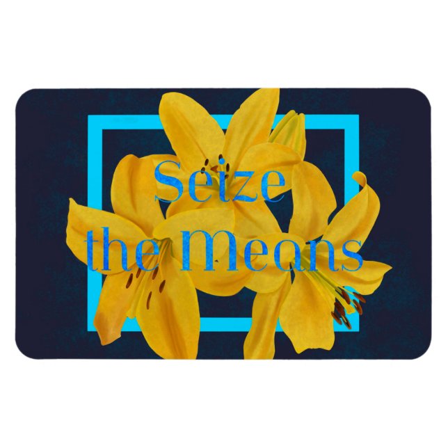 Seize the Means with Blue and Yellow Lily Magnet (Horizontal)