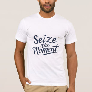 Seize the Moment T-Shirt