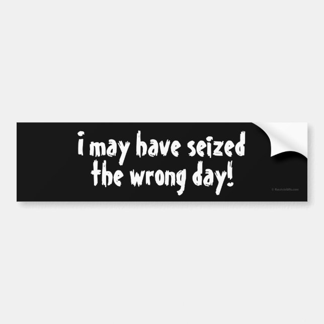 Seized Wrong Day Bumper Sticker (Front)