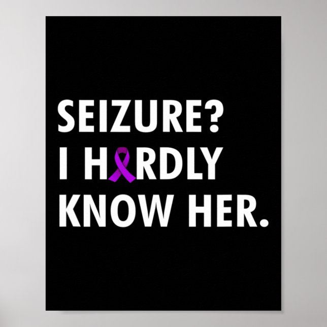 Seizure I Hardly Know Her - Epilepsy Awareness  Poster (Front)