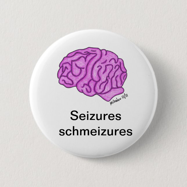 "Seizures schmeizures" button (Front)