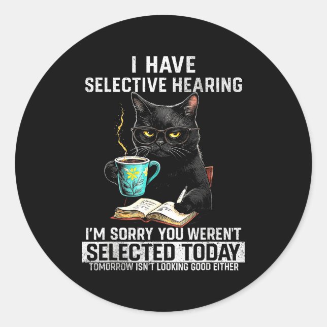 Selective Hearing Funny Cat Sarcasm Humor Saying G Classic Round Sticker (Front)