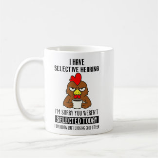 Selective Hearing – Grumpy Chicken Coffee Humor Mug