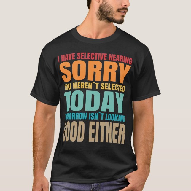 Selective Hearing Hearing Sarcastic Funny Quote T-Shirt (Front)