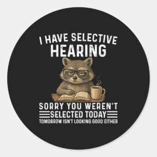 Selective Hearing Saying Raccoon Humor Classic Round Sticker