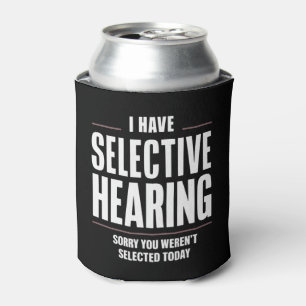 Selective Hearing Sorry Funny Saying Humourous Can Cooler