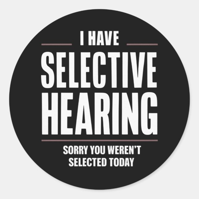 Selective Hearing Sorry Funny Saying Humourous Classic Round Sticker (Front)