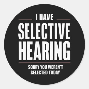 Selective Hearing Sorry Funny Saying Humourous Classic Round Sticker