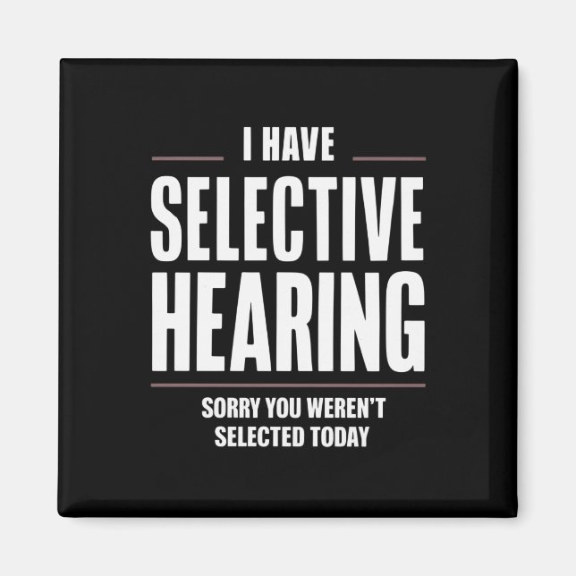 Selective Hearing Sorry Funny Saying Humourous Magnet (Front)
