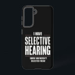Selective Hearing Sorry Funny Saying Humourous Samsung Galaxy Case<br><div class="desc">Selective Hearing Sorry Funny Saying Humourous</div>