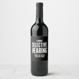 Selective Hearing Sorry Funny Saying Humourous Wine Label