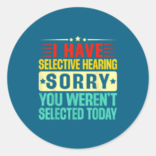 Selective Hearing Weren' Selected Classic Round Sticker