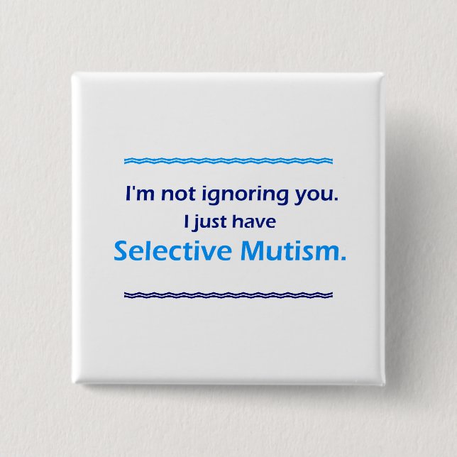 Selective Mutism Ignoring You 15 Cm Square Badge (Front)