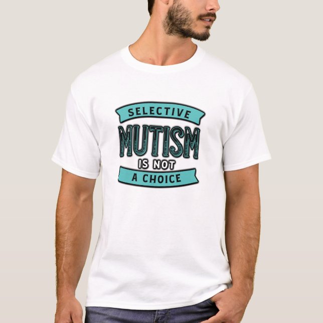 Selective Mutism is Not a Choice T-Shirt (Front)