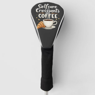 Self-Care is Croissant and Coffee Caffeine Patesry Golf Head Cover