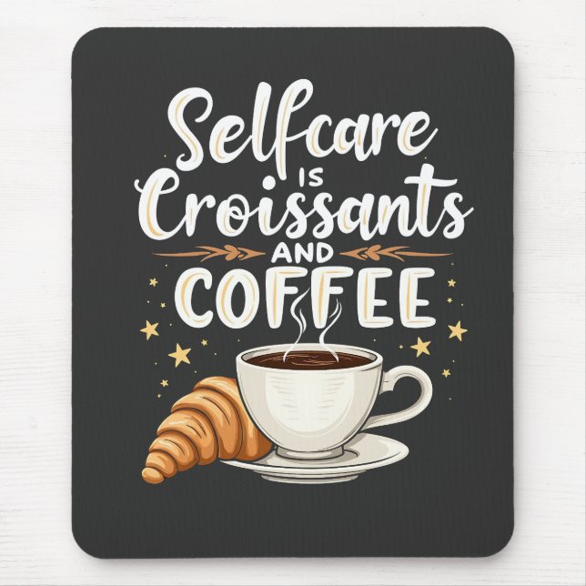 Self-Care is Croissant and Coffee Caffeine Patesry Mouse Pad (Front)