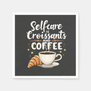 Self-Care is Croissant and Coffee Caffeine Patesry Napkin