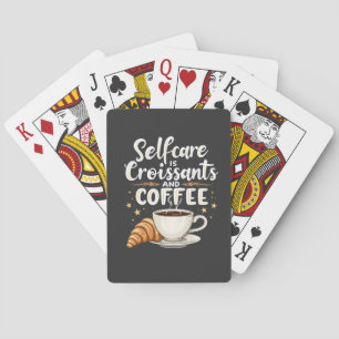 Self-Care is Croissant and Coffee Caffeine Patesry Playing Cards