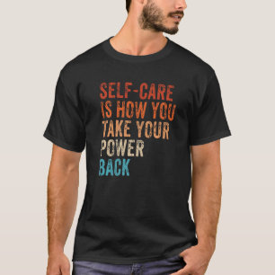 Self Care Is How You Take Your Power Back Mental H T-Shirt