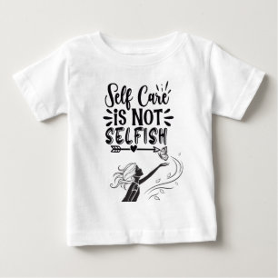 "Self Care is Not Selfish" Inspirational Graphic  Baby T-Shirt