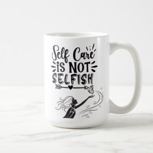 "Self Care is Not Selfish" Inspirational Graphic Coffee Mug